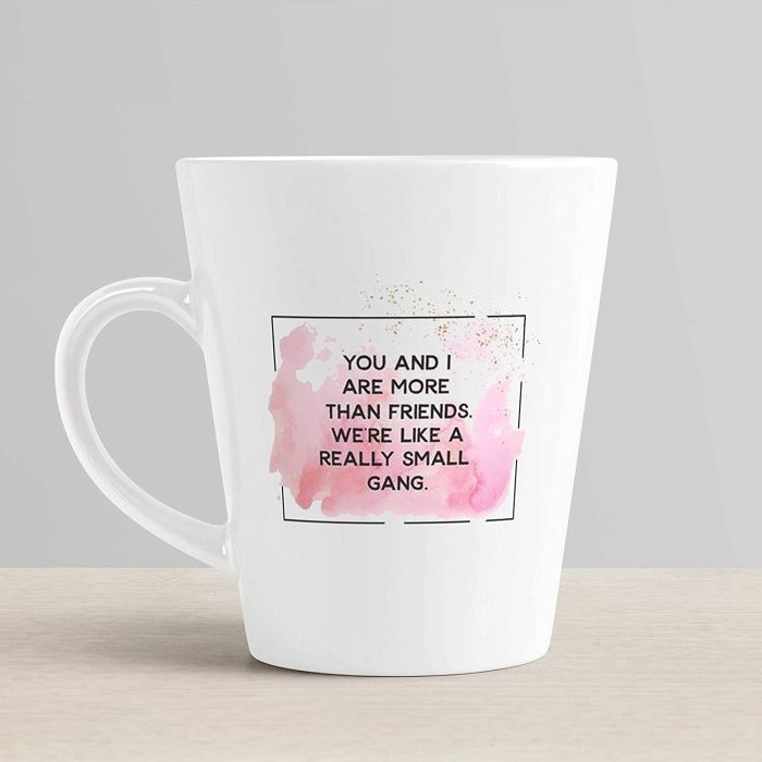 Aj Prints You and I are More Than Friends we?re Like a Really Small Gang Funny Quotes Latte Coffee Mug Gift for Friendship Day 12 Oz | Save 33% - Rajasthan Living 6