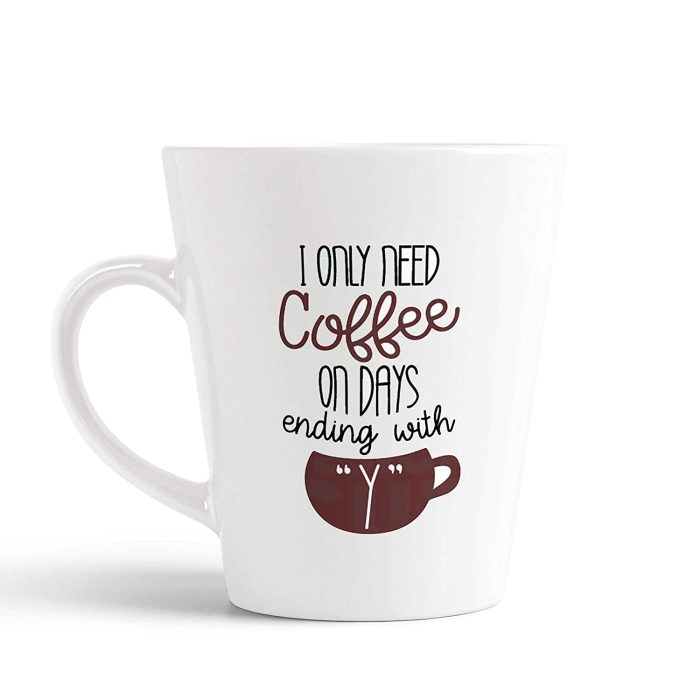 Aj Prints I Only Need Coffee On Days Ending with Y Printed Conical Coffee Mug- Funny Tea Cup- 12Oz | Save 33% - Rajasthan Living 5