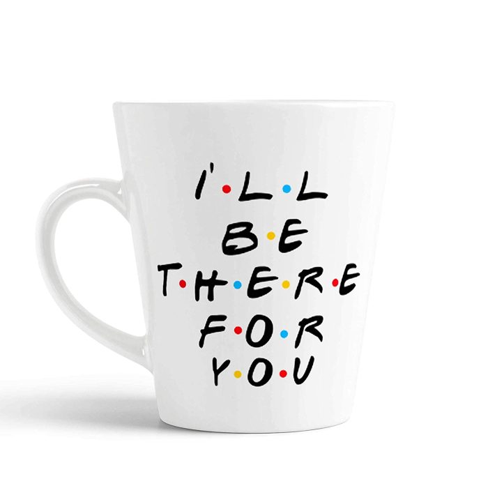 Aj Prints Ceramic I’ll Be There for You Printed Conical Coffee Mug (12 Oz, White) | Save 33% - Rajasthan Living 5