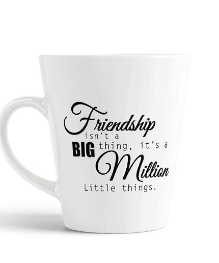 Aj Prints Friendship Day Conical Mug with Quote – Friendship Isn’t A Big Thing, Its Million Little Things – Gift for Friends Latte Mug | Save 33% - Rajasthan Living