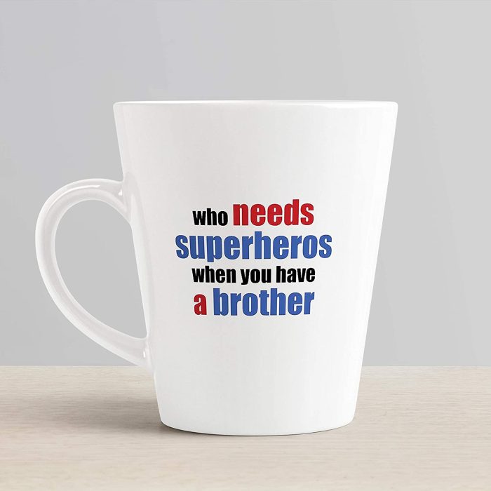 Aj Prints Who Needs a Superhero When You Have a Brother Printed Conical Coffee Mug- 12Oz Mug Gift for Brother | Save 33% - Rajasthan Living 6