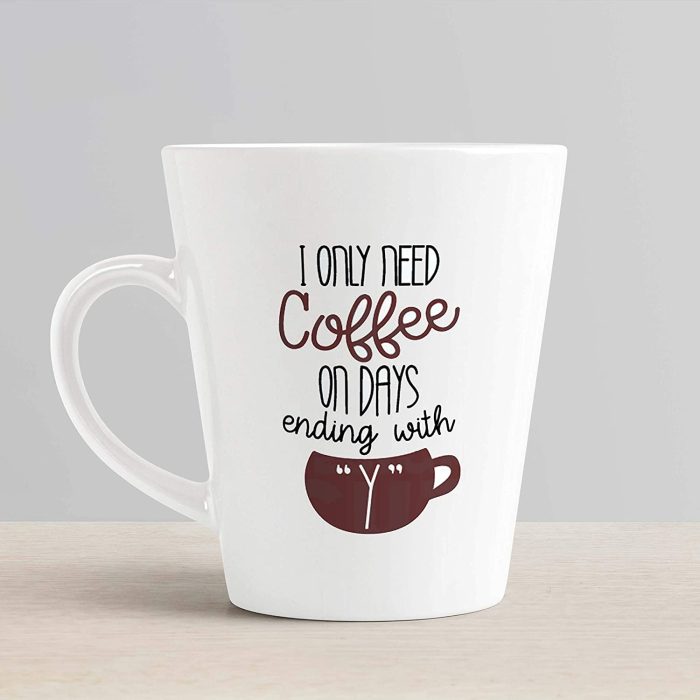 Aj Prints I Only Need Coffee On Days Ending with Y Printed Conical Coffee Mug- Funny Tea Cup- 12Oz | Save 33% - Rajasthan Living 6