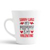 Aj Prints Valentine’s Day Gift Conical Coffee Mug-Sorry Girls,My Mommy is My Valentine-White-350ml Mug Gift for Mom | Save 33% - Rajasthan Living 9