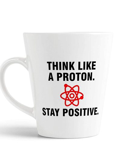 Aj Prints Think Like a Proton Stay Positive by allthetees Printed On Ceramic Conical White Coffee Mug – Ideal Gift for Friends | Save 33% - Rajasthan Living