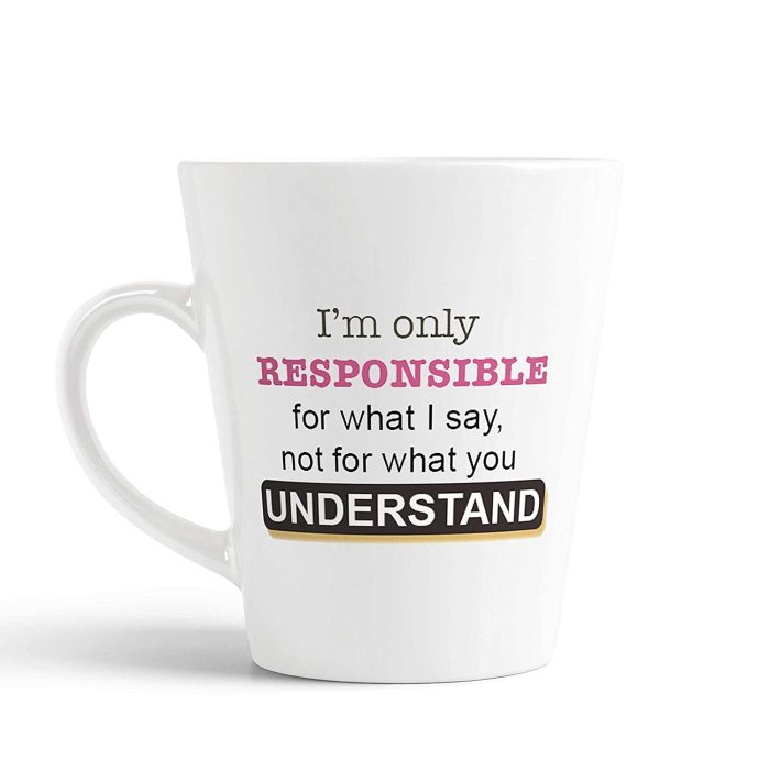 Aj Prints I’m only Responsible for What i say not for What You Understand Printed Conical Coffee Mug- White 350ml | Save 33% - Rajasthan Living 5