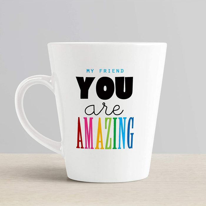 Aj Prints Amazing Quotes About Your Friends My Friend You are Amazing Conical Latte Coffee Mug Gift Ideal for Friendship Day | Save 33% - Rajasthan Living 6