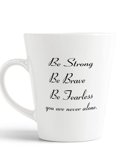 Aj Prints Inspirational Quote Ceramic Latte Mug Gifts, Be Strong, Be Brave, Be Fearless, You are Never Alone Best for Friend Coffee Cup White 12 oz | Save 33% - Rajasthan Living