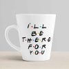 Aj Prints Ceramic I’ll Be There for You Printed Conical Coffee Mug (12 Oz, White) | Save 33% - Rajasthan Living 11