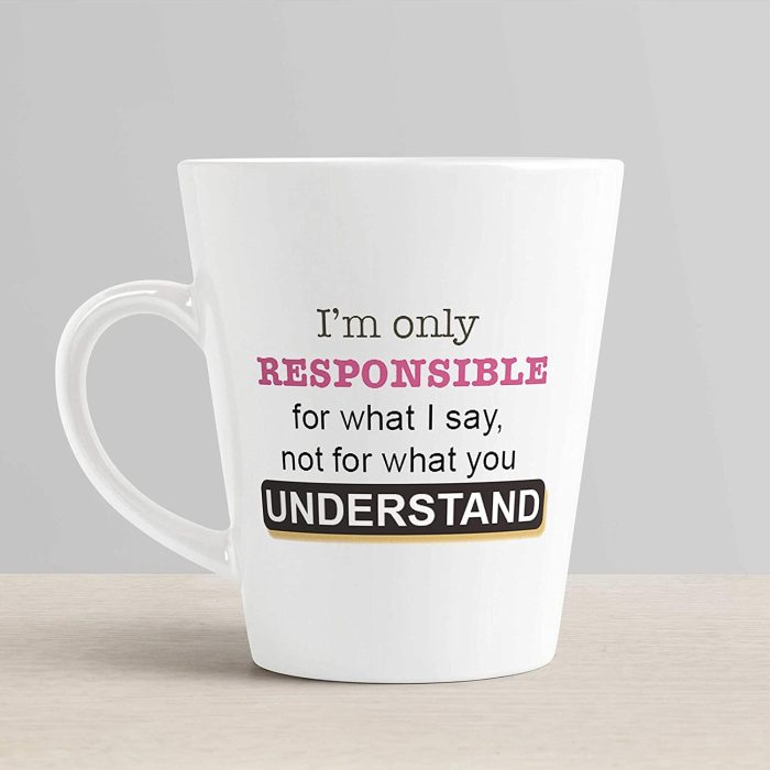 Aj Prints I’m only Responsible for What i say not for What You Understand Printed Conical Coffee Mug- White 350ml | Save 33% - Rajasthan Living 6