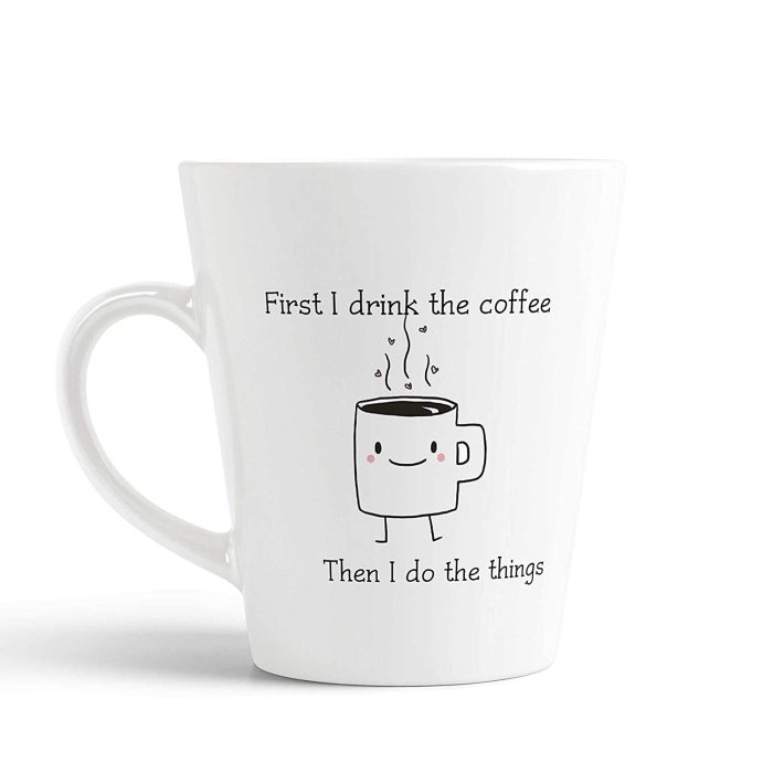 Aj Prints Funny Cartoon Quotes Conical Coffee Mug-First I Drink The Coffee, Then I Do The Things Printed Mug-White-350ml | Save 33% - Rajasthan Living 5