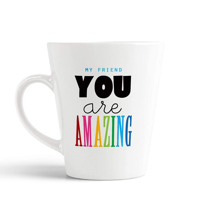 Aj Prints Amazing Quotes About Your Friends My Friend You are Amazing Conical Latte Coffee Mug Gift Ideal for Friendship Day | Save 33% - Rajasthan Living 5