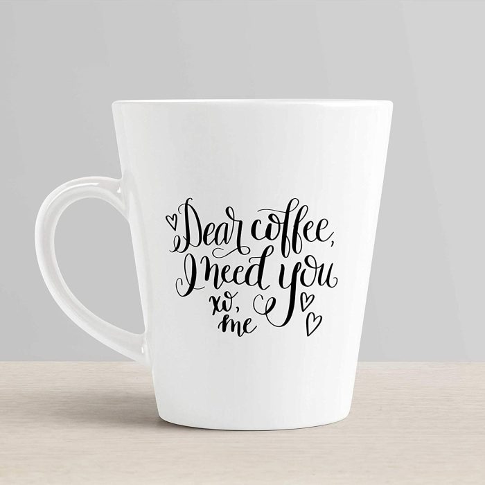 Aj Prints Dear Coffee I Need You Funny Conical Latte Coffee Mug-Unique Milk Mug-350ml Tea Cup Gift for Coffee Lover, Friends | Save 33% - Rajasthan Living 6