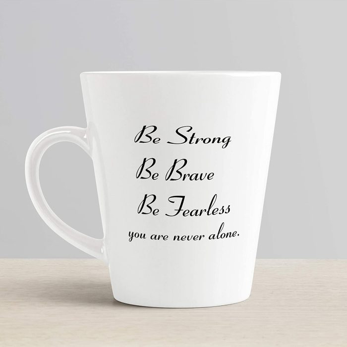 Aj Prints Inspirational Quote Ceramic Latte Mug Gifts, Be Strong, Be Brave, Be Fearless, You are Never Alone Best for Friend Coffee Cup White 12 oz | Save 33% - Rajasthan Living 6