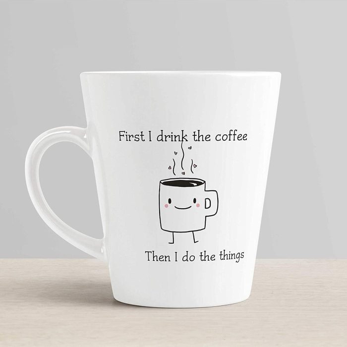 Aj Prints Funny Cartoon Quotes Conical Coffee Mug-First I Drink The Coffee, Then I Do The Things Printed Mug-White-350ml | Save 33% - Rajasthan Living 6