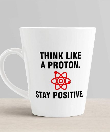 Aj Prints Think Like a Proton Stay Positive by allthetees Printed On Ceramic Conical White Coffee Mug – Ideal Gift for Friends | Save 33% - Rajasthan Living 3