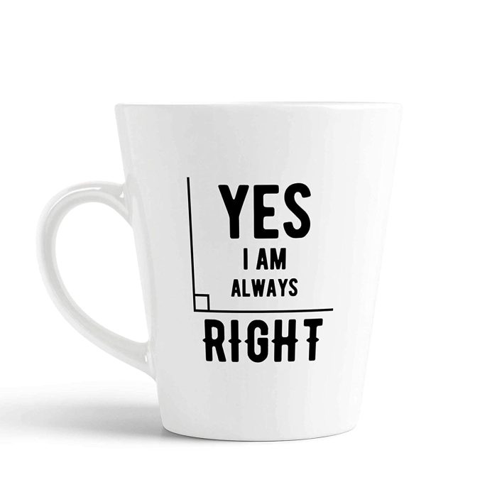 Aj Prints Yes, I am Always Right Latte Coffee Mug Gift for Him/Her, 12oz Ceramic Coffee Novelty Conical Mug/Cup | Save 33% - Rajasthan Living 5