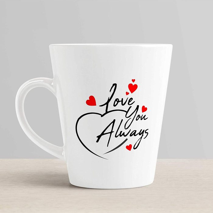 Aj Prints Love You Always Beautiful Quote Conical Coffee Mug-Valentine,Day Gift Coffee Mug-White Tea Cup Gift for Couple, Girlfriend, Boyfriend | Save 33% - Rajasthan Living 6