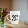 Aj Prints Inspirational Quote Don’t Be Basic Printed Conical Cup Latte Coffee Mug 12oz | Save 33% - Rajasthan Living 10
