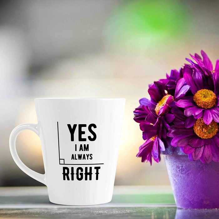 Aj Prints Yes, I am Always Right Latte Coffee Mug Gift for Him/Her, 12oz Ceramic Coffee Novelty Conical Mug/Cup | Save 33% - Rajasthan Living 7