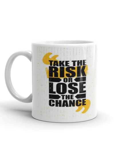 Khushi Designers  Take The Risk Or Lose The Chance  Ceramic Coffee Mug {330 Ml} | Save 33% - Rajasthan Living